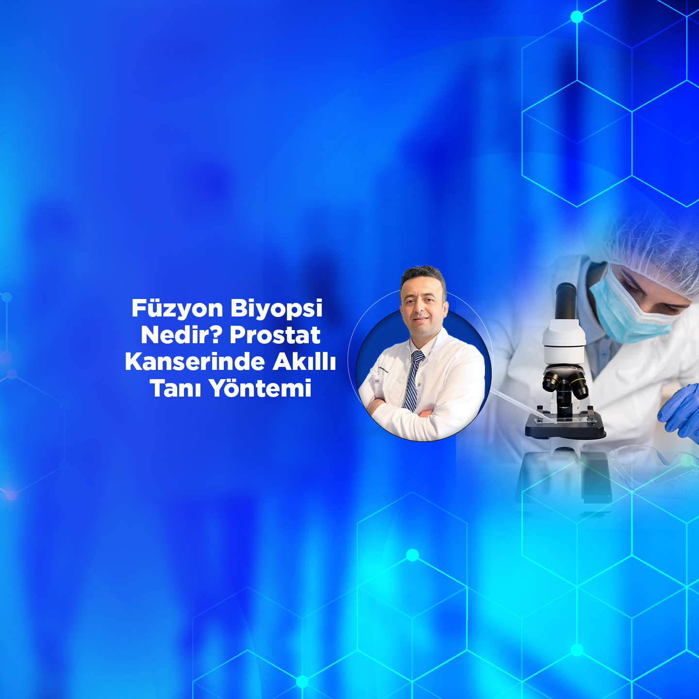Füzyon Biyopsi Nedir? Prostat Kanserinde Akıllı Tanı Yöntemi