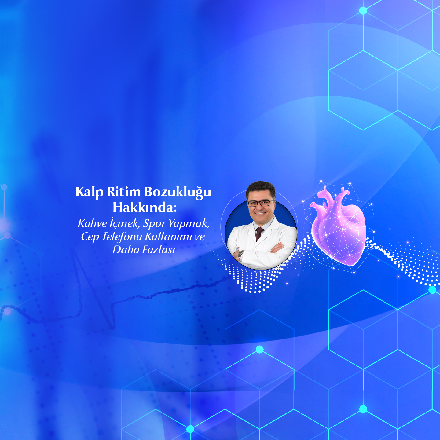 Kalp Ritim Bozukluğu Hakkında: Kahve İçmek, Spor Yapmak, Cep Telefonu Kullanımı ve Daha Fazlası