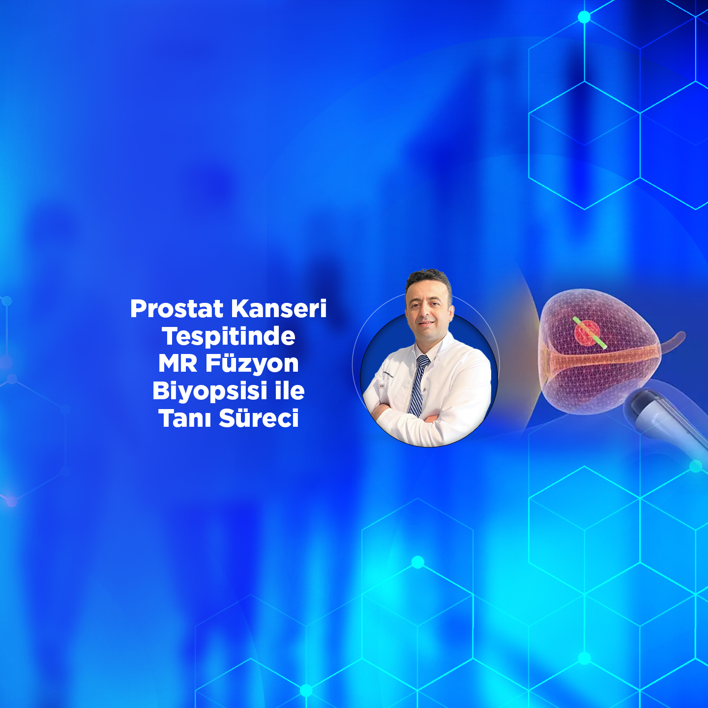 Prostat Kanseri Tespitinde MR Füzyon Biyopsisi ile Tanı Süreci│Prof. Dr. Mehmet Fatih Akbulut