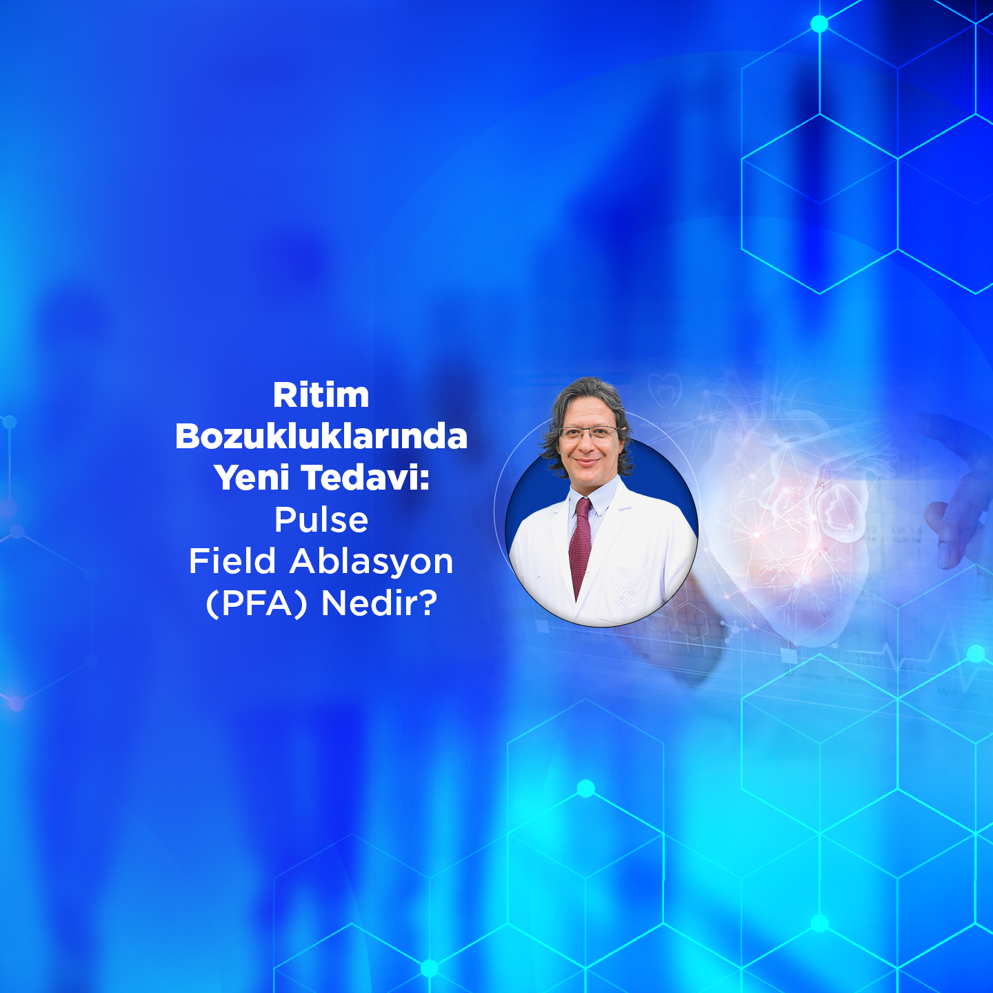 Ritim Bozukluklarında Yeni Tedavi: Pulse Field Ablasyon (PFA) Nedir?