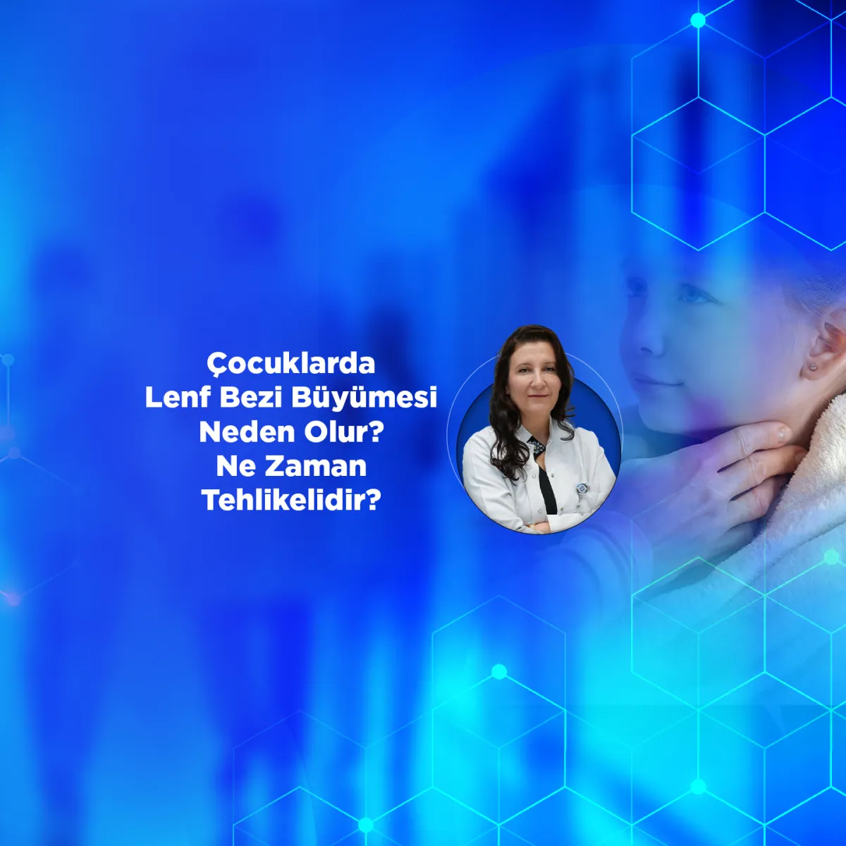 Çocuklarda Lenf Bezi Büyümesi Neden Olur? Ne Zaman Tehlikelidir?