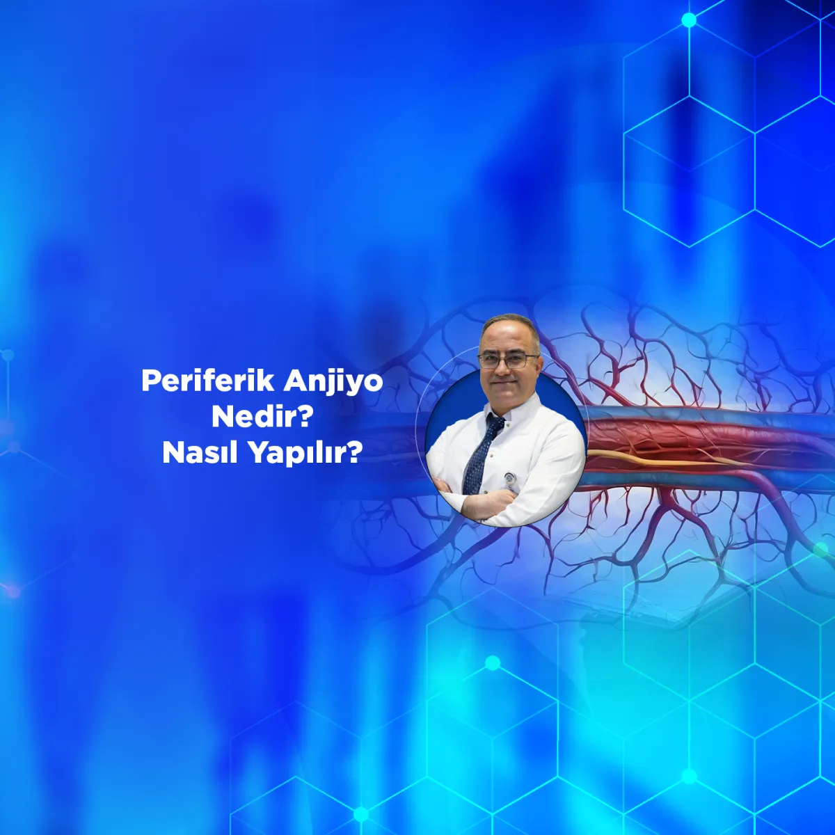 Periferik Anjiyo Nedir? Nasıl Yapılır?