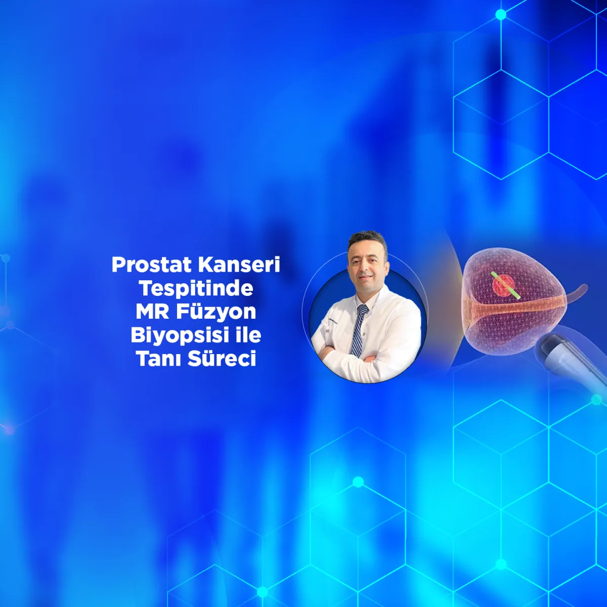 Prostat Kanseri Tespitinde MR Füzyon Biyopsisi ile Tanı Süreci│Prof. Dr. Mehmet Fatih Akbulut