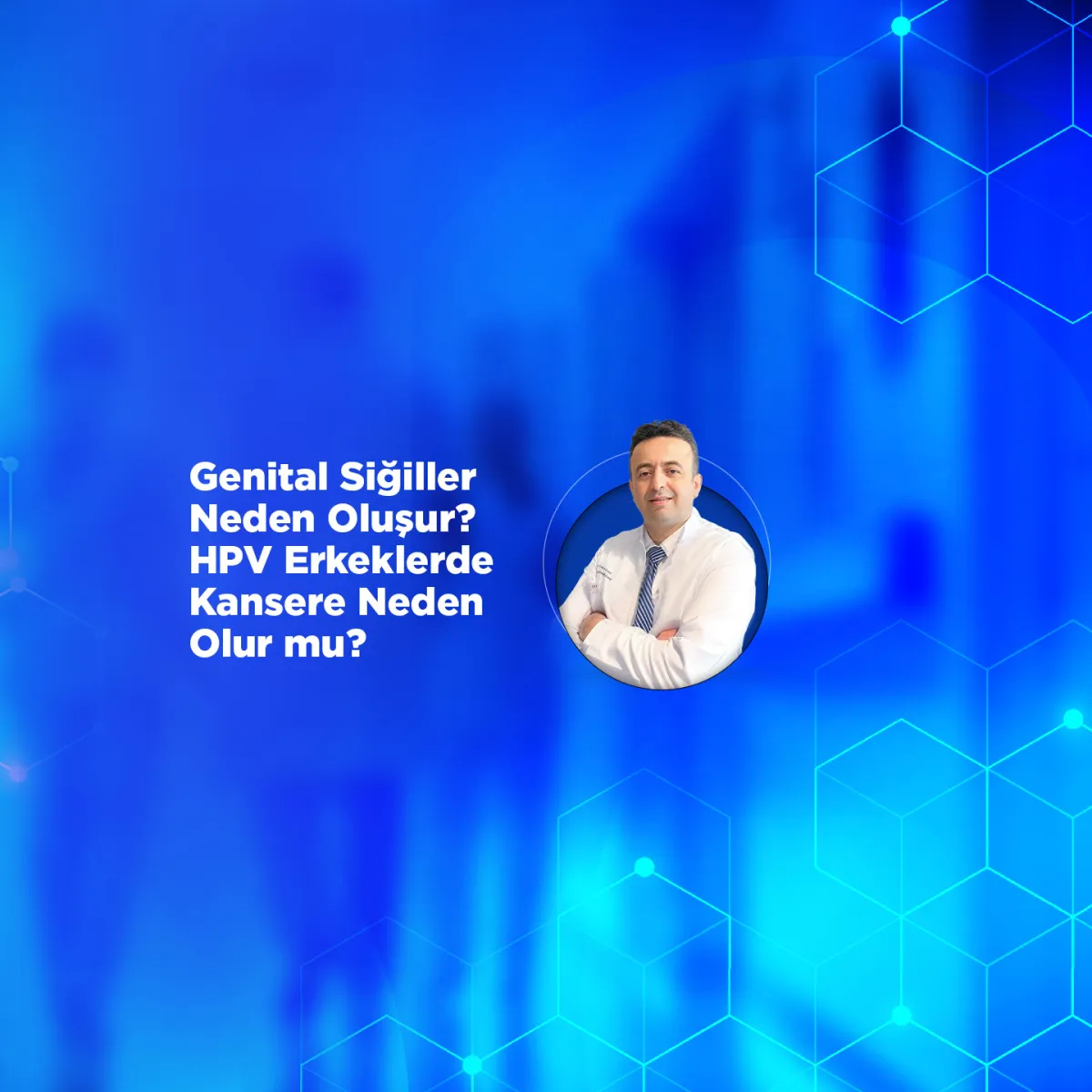 Genital Siğiller Neden Oluşur? HPV Erkeklerde Kansere Neden Olur mu?