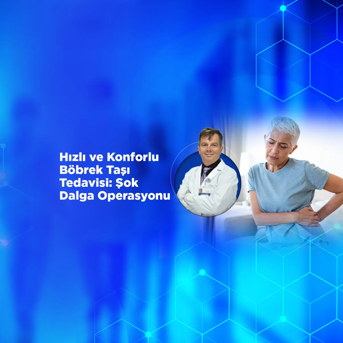 Hızlı ve Konforlu Böbrek Taşı Tedavisi: Şok Dalga Operasyonu