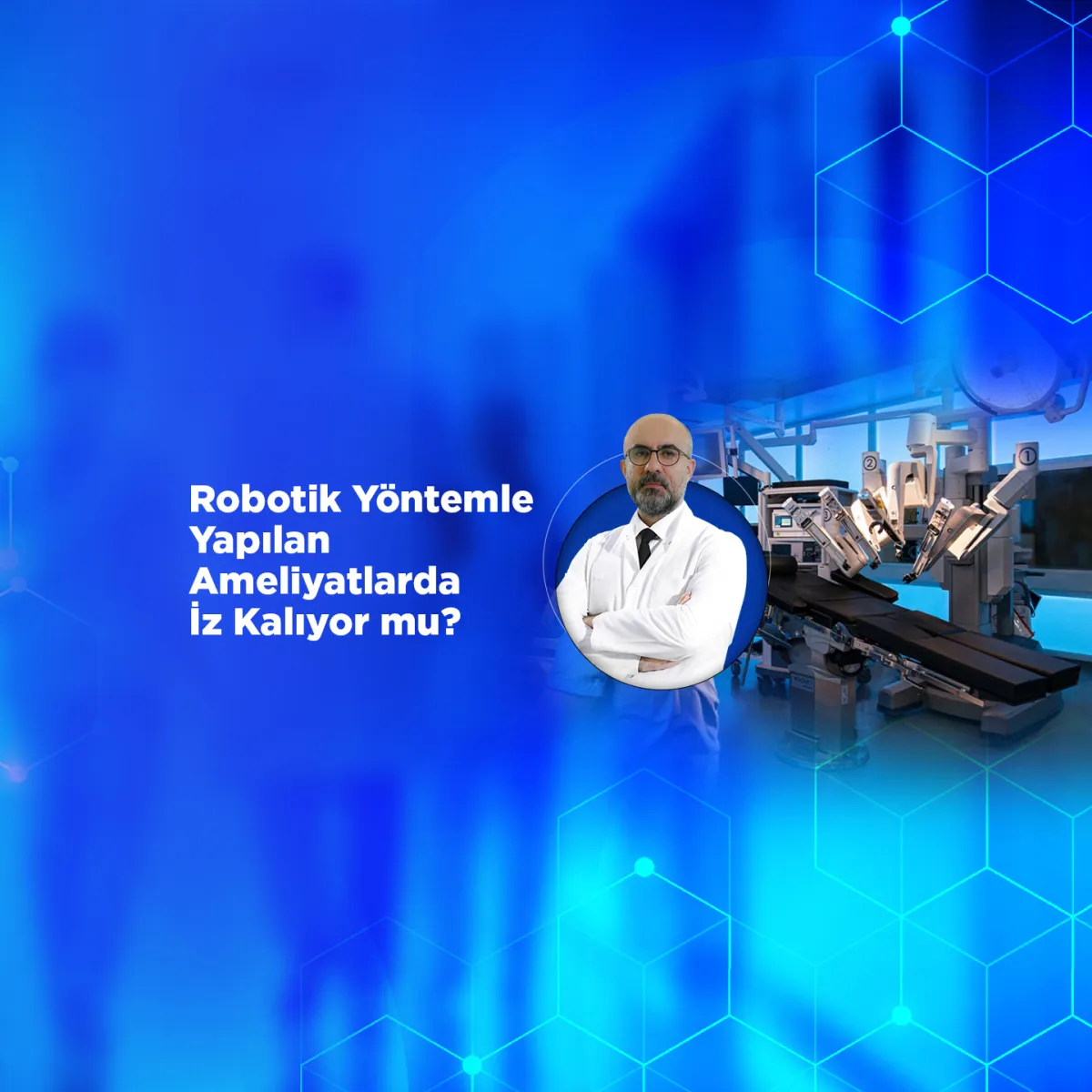 Robotik Yöntemle Yapılan Ameliyatlarda İz Kalıyor mu? Her Hasta Robotik Cerrahiye Uygun mudur?