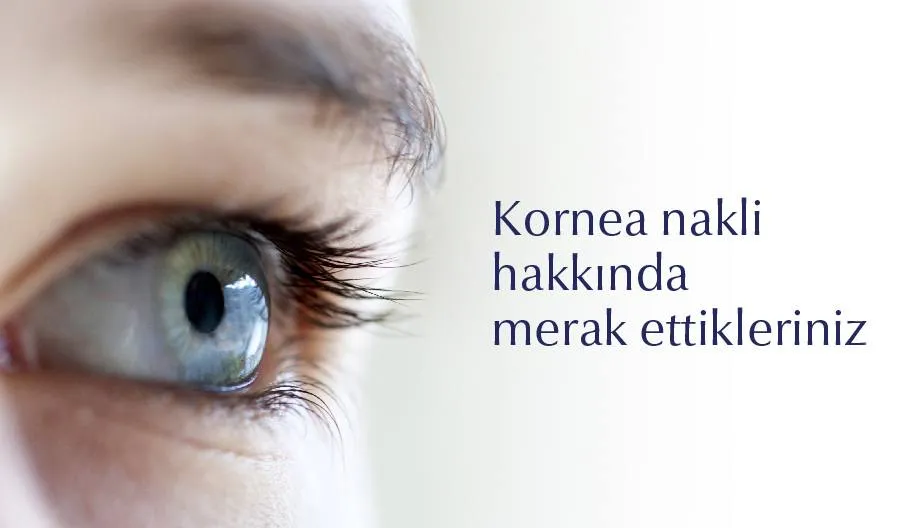 Kornea Nakli Hakkında Merak Ettikleriniz