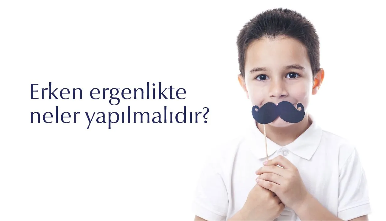 Erken ergenlikte neler yapılmalıdır?