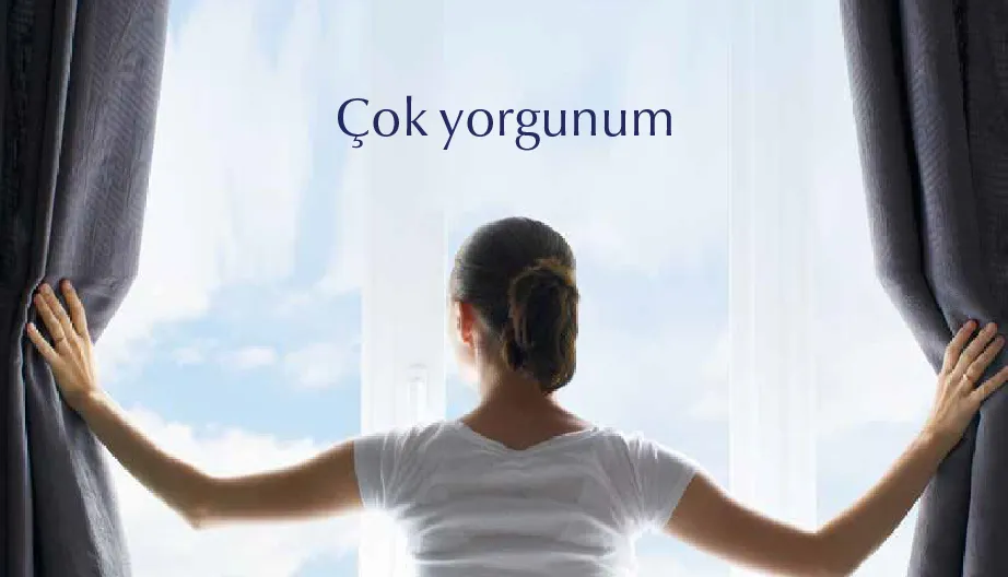 Çok Yorgunum