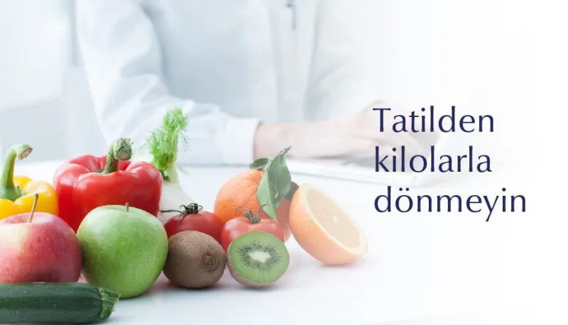 Tatilden Kilolarla Dönmeyin