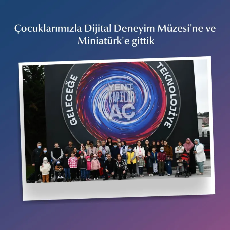 Çocuklarımızla Dijital Deneyim Müzesi'ne ve Miniatürk'e gittik.